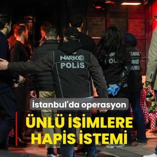 �stanbul'da operasyon: �nl� isimler hakk�nda hapis istemi