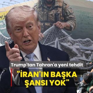 Trump'tan Tahran'a yeni tehdit: �ran'�n ba�ka �ans� yok