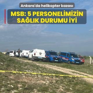 Ankara'da kaza k�r�ma u�rayan askeri helikopter... MSB: 5 personelimizin sa�l�k durumu iyi