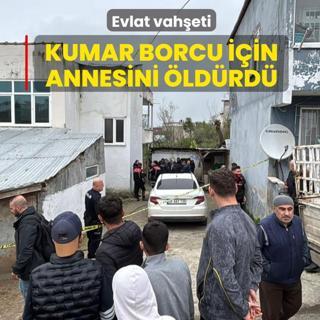 Evlat vah�eti: Kumar borcu i�in annesini �ld�rd�