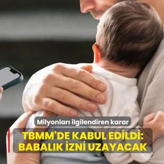 Milyonlar� ilgilendiren karar! TBMM'de kabul edildi: Babal�k izni uzayacak