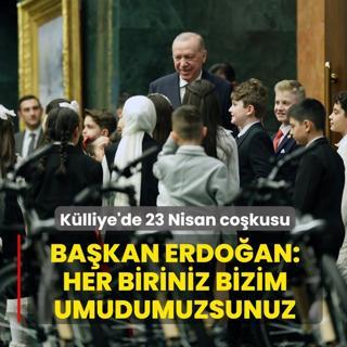 K�lliye'de 23 Nisan co�kusu! Ba�kan Erdo�an: Her biriniz bizim umudumuzsunuz