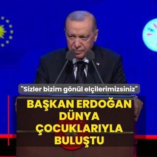 Erdo�an d�nya �ocuklar�yla bulu�tu: Sizler bizim g�n�l el�ilerimizsiniz