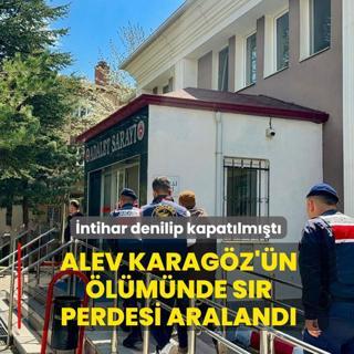 �ntihar denilip kapat�lm��t�: Alev Karag�z'�n �l�m� hakk�nda s�r perdesi araland�