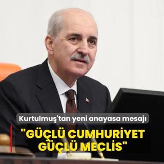 TBMM Ba�kan� Numan Kurtulmu�'tan yeni anayasa mesaj�: G��l� Cumhuriyet, g��l� Meclis ile ya�ar