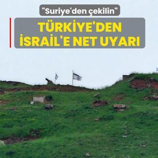 T�rkiye'den �srail'e net uyar�: Suriye'den �ekilin