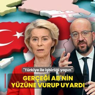 Ger�e�i AB'nin y�z�ne vurup uyard�: T�rkiye ile i�birli�i yap�n