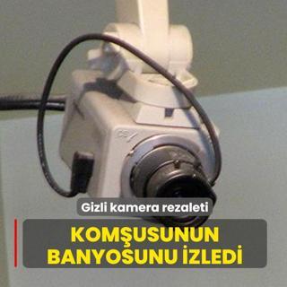 Gizli kamera rezaleti! Kom�usunun banyosunu izledi