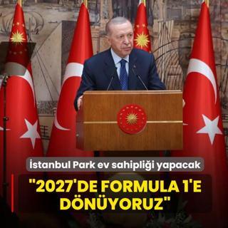 �stanbul Park ev sahipli�i yapacak! Ba�kan Erdo�an: 2027'de Formula 1'e d�n�yoruz