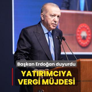 Ba�kan Erdo�an duyurdu! Yat�r�mc�ya vergi m�jdesi