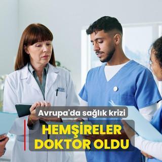 Avrupa'da sa�l�k krizi! Hem�ireler doktor oldu