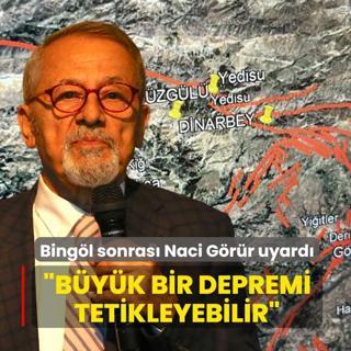 Bing�l sonras� Naci G�r�r uyard�: B�y�k bir depremi tetikleyebilir