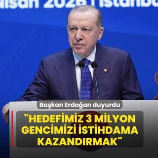 Ba�kan Erdo�an duyurdu: Hedefimiz 3 milyon gencimizi istihdama kazand�rmak
