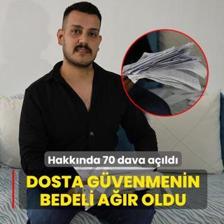 Hakk�nda 70 dava a��ld�! Dosta g�venmenin bedeli a��r oldu