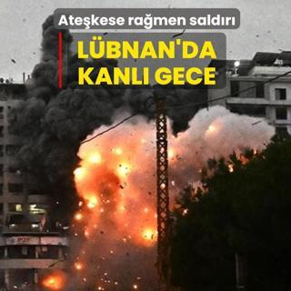 L�bnan'da kanl� gece! Ate�kese ra�men sald�r�