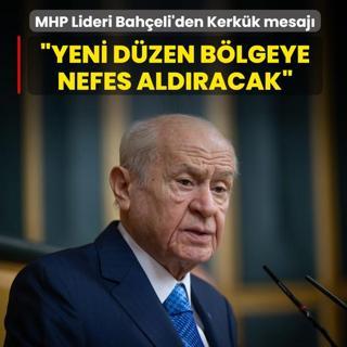 MHP Lideri Bah�eli'den Kerk�k mesaj�: Yeni d�zen b�lgeye nefes ald�racak