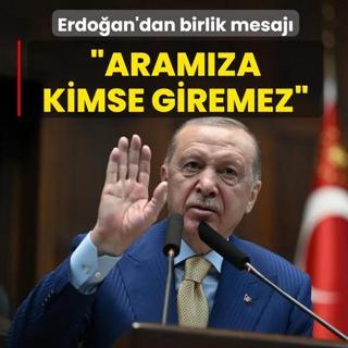 Ba�kan Erdo�an'dan birlik mesaj�: Bizim aram�za kimse giremez, kimse ay�ramaz