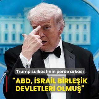 Trump suikast�n�n perde arkas�... �ABD, �srail Birle�ik Devletleri olmu��