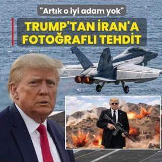 Trump'tan �ran'a foto�rafl� tehdit: Art�k o iyi adam yok
