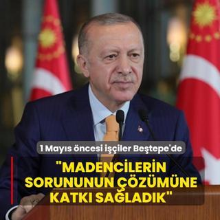 1 May�s �ncesi i��iler Be�tepe'de! Ba�kan Erdo�an: Madencilerin sorununun ��z�m�ne katk� sa�lad�k