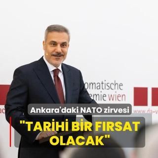 Bakan Fidan'dan Ankara'daki NATO zirvesi mesaj�: Tarihi bir f�rsat olacak