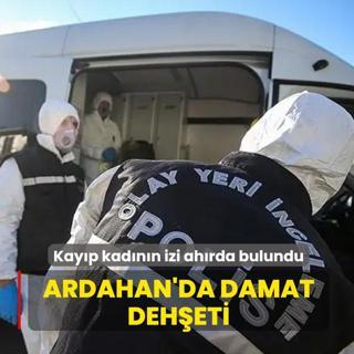 Kay�p kad�n�n izi ah�rda bulundu! Ardahan'da damat deh�eti