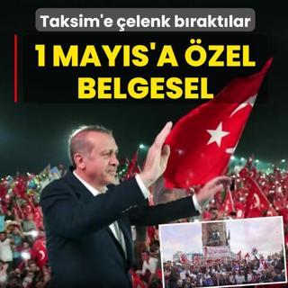 1 May�s'a �zel belgesel! Taksim'e �elenk b�rakt�lar