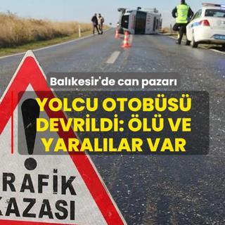 Bal�kesir'de can pazar�! Yolcu otob�s� devrildi: �l� ve yaral�lar var