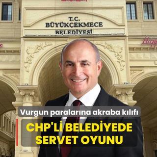 CHP'li belediyede servet oyunu! Vurgun paralar�na akraba k�l�f�