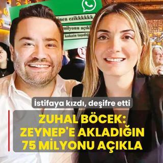 Zuhal B�cek: Zeynep'e aklad���n 75 milyonu a��kla! �stifaya k�zd�, de�ifre etti