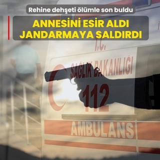 Annesini esir ald�, jandarmaya sald�rd�! Rehine deh�eti �l�mle son buldu