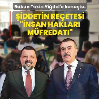 Bakan Tekin Yi�itel'e konu�tu! �iddetin re�etesi �insan haklar� m�fredat��