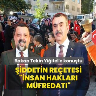 Bakan Tekin Yi�itel'e konu�tu! �iddetin re�etesi �insan haklar� m�fredat��