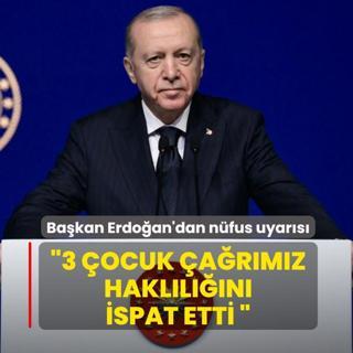 Ba�kan Erdo�an'dan n�fus uyar�s�: 3 �ocuk �a�r�m�z hakl�l���n� ispat etti