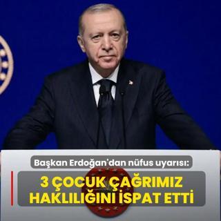 Ba�kan Erdo�an'dan n�fus uyar�s�: 3 �ocuk �a�r�m�z hakl�l���n� ispat etti