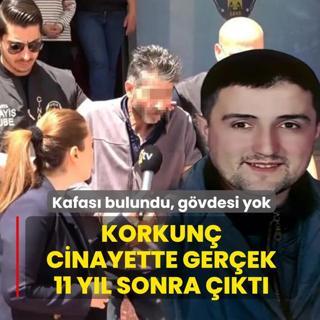 Kafas� bulundu, g�vdesi yok! Korkun� cinayette y�llar sonra ortaya ��kan ger�ek