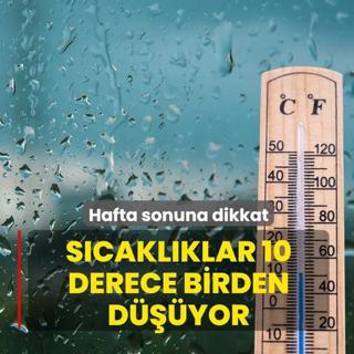 S�cakl�klar 10 derece birden d���yor! Hafta sonuna dikkat