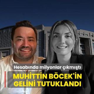 Hesab�nda milyonlar ��km��t�: Muhittin B�cek'in gelini tutukland�