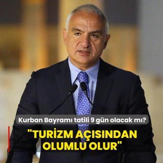 Kurban Bayram� tatili 9 g�n olacak m�? Bakan Ersoy: Turizm a��s�ndan olumlu olur