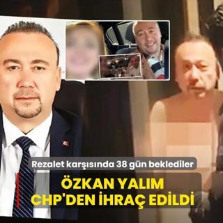 Rezalet kar��s�nda 38 g�n beklediler! �zkan Yal�m CHP'den ihra� edildi