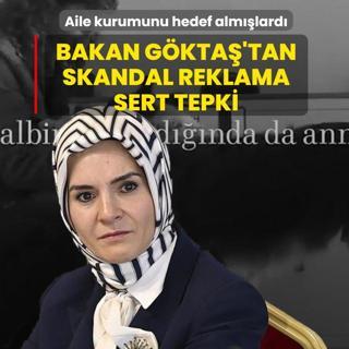 Aile kurumunu hedef alm��lard�... Bakan G�kta�'tan skandal reklama tepki