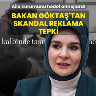 Aile kurumunu hedef alm��lard�... Bakan G�kta�'tan skandal reklama tepki