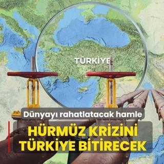 H�rm�z krizini T�rkiye bitirecek! D�nyay� rahatlatacak hamle