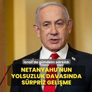 �srail'de g�ndem sars�ld�! Netanyahu'nun yolsuzluk davas�nda s�rpriz geli�me