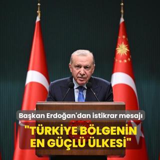 Ba�kan Erdo�an'dan istikrar mesaj�... �T�rkiye b�lgenin en g��l� �lkesi�