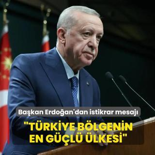 Ba�kan Erdo�an'dan istikrar mesaj�... �T�rkiye b�lgenin en g��l� �lkesi�