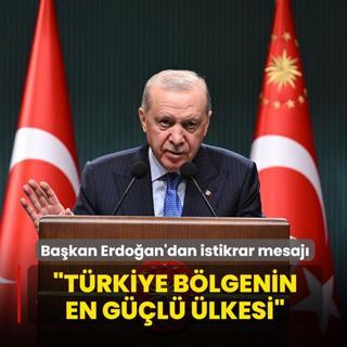 Ba�kan Erdo�an'dan istikrar mesaj�... �T�rkiye b�lgenin en g��l� �lkesi�