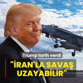 ABD Ba�kan� Trump tarih verdi: �ran'la sava� uzayabilir