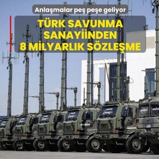 Anla�malar pe� pe�e geliyor: T�rk savunma sanayiinden 8 milyarl�k s�zle�me