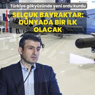 T�rkiye g�ky�z�nde yeni ordu kurdu! Sel�uk Bayraktar: D�nyada bir ilk olacak!
